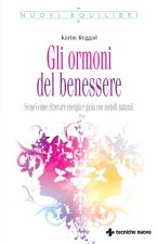 ormoni del benessere. Scopri come ritrovare energia e gioia con metodi naturali