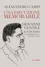 esecuzione memorabile. Giovanni Gentile. Il fascismo e la memoria della guerra civile