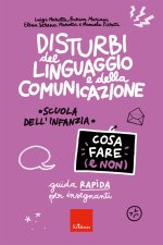 Disturbi del linguaggio e della comunicazione. Cosa fare (e non). Guida rapida per insegnanti. Scuola dell'infanzia