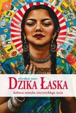 Dzika Łaska. Kobieca mistyka (nie)zwykłego życia