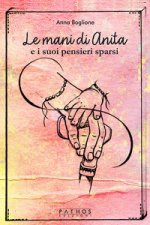mani di Anita e i suoi pensieri sparsi