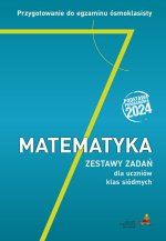 Matematyka 7 Przygotowanie do egzaminu ósmoklasisty Zestawy zadań dla uczniów klas siódmych