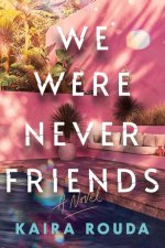 We Were Never Friends