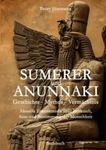 Sumerer und Anunnaki  Geschichte - Mythos - Vermächtnis