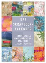 Der Scrapbook-Kalender:Fantasievolle Hintergründe zur kreativen Ausgestaltung (Wandkalender 2026 DIN A2 hoch), CALVENDO Monatskalender