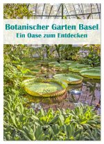 Botanischer Garten Basel - Eine Oase zum Entdecken (Wandkalender 2026 DIN A2 hoch), CALVENDO Monatskalender