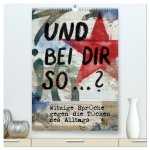 Und bei dir so ...? Witzige Sprüche gegen die Tücken des Alltags (hochwertiger Premium Wandkalender 2026 DIN A2 hoch), Kunstdruck in Hochglanz