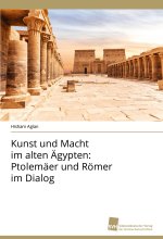 Kunst und Macht im alten Ägypten: Ptolemäer und Römer im Dialog
