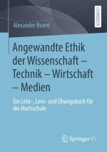 Angewandte Ethik der Wissenschaft - Technik - Wirtschaft - Medien