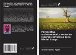 Perspectiva socioeconómica sobre los recursos naturales de la RD del Congo