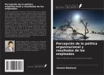 Percepción de la política organizacional y resultados de los empleados