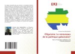 Oliguisme: Le renouveau de la politique gabonaise?