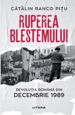 Ruperea Blestemului. Revolutia Romana din decembrie 1989
