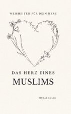 Das Herz eines Muslims: Weisheiten für dein Herz
