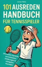 101 Ausreden Handbuch für Tennisspieler: Die besten Sprüche, verrücktesten Erklärungen & witzigsten Ausreden vom Court | Das Geschenkbuch fürs Tennis
