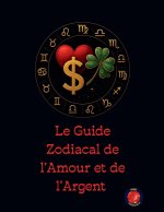 Le Guide Zodiacal de l'Amour et de l'Argent