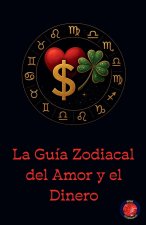 La Guía Zodiacal del Amor y el Dinero