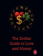 The Zodiac Guide to Love and Money