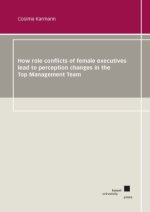 How role conflicts of female executives lead to perception changes in the Top Management Team