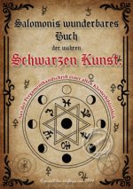 Salomonis wunderbares Buch der wahren Schwarzen Kunst. Schlüssel zur Geisterwelt. Der Stein der Weisen. Die Zauberkräfte der Wünschelrute.