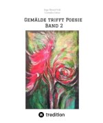 Gemälde trifft Poesie       Band 2  Ein tolles Buch zum Verschenken. Für jeden geeignet.