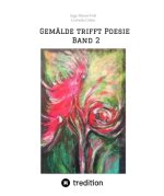Gemälde trifft Poesie       Band 2  Ein tolles Buch zum Verschenken. Für jeden geeignet.