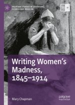 Writing Women's Madness, 1845-1914
