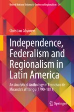 Independence, Federalism and Regionalism in Latin America