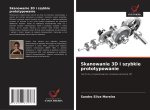 Skanowanie 3D i szybkie prototypowanie