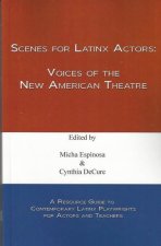 Scenes for Latinx Actors : Voices of the New American Theatre