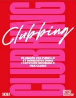 Clubbing. Plongée culturelle et immersive dans l'histoire mondiale des clubs
