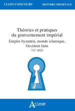 Théories et pratiques du gouvernement impérial, Empire byzantin, monde islamique, Occident latin (VIIIe - XIe siècle)