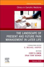 The Landscape of Present and Future Pain Management in Later Life, An Issue of Clinics in Geriatric Medicine