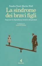 sindrome dei bravi figli. Superare la dipendenza emotiva dai genitori
