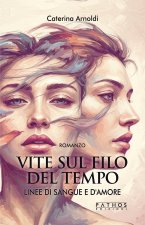 Vite sul filo del tempo. Linee di sangue e d'amore