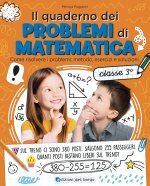 quaderno dei problemi di matematica. Come risolvere i problemi: metodo, esercizi e soluzioni. Classe 3ª
