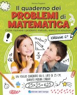 quaderno dei problemi di matematica. Come risolvere i problemi: metodo, esercizi e soluzioni. Classe 4ª