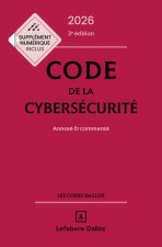 Code de la cybersécurité 2026 annoté et commenté. 3e éd.
