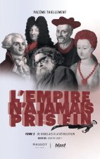L'Empire n'a jamais pris fin - De Rabelais à la révolution - Volume 2