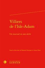 Villiers de l'isle-adam - un inactuel en son siècle