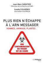 Plus rien n'échappe à l'ARN messager - Hommes, animaux, plantes : une contamination du vivant est en cours