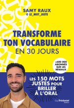 Transforme ton vocabulaire en 30 jours - Les 150 mots justes pour briller