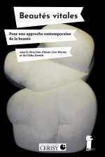 BEAUTES VITALES. POUR UNE APPROCHE CONTEMPORAINE DE LA BEAUTE