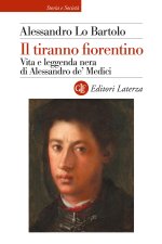 tiranno fiorentino. Vita e leggenda nera di Alessandro de’ Medici