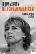 Me la sono andata a cercare. Diari di una reporter di guerra