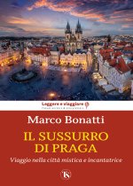 sussurro di Praga. Viaggio nella città mistica e incantatrice