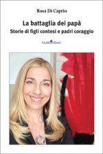 battaglia dei papà. Storie di figli contesi e padri coraggio