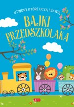 Bajki przedszkolaka. Utwory, które uczą i bawią