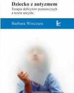 Dziecko z autyzmem Terapia deficytów poznawczych a teoria umysłu