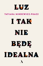 Luz. I tak nie będę idealna